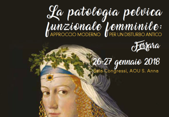 La patologia pelvica funzionale femminile – Ferrara – 26-27 gennaio 2018